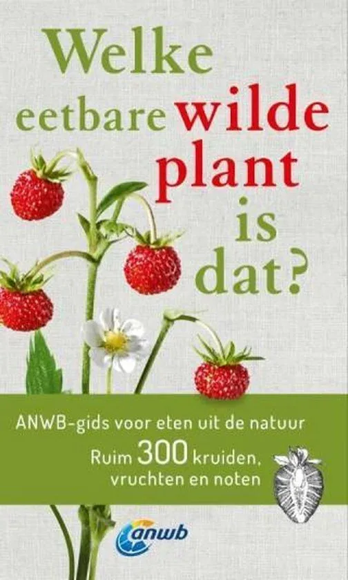 Welke eetbare wilde plant is dat? ANWB gids voor eten uit de natuur